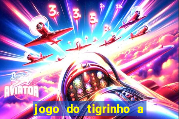 jogo do tigrinho a partir de r$ 1